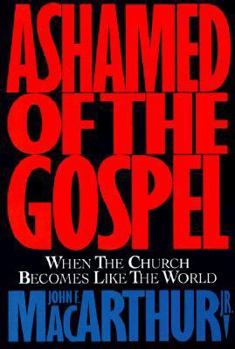Paperback Ashamed of the Gospel: When the Church Becomes Like the World Book