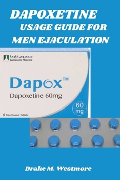 Paperback Dapoxetine Usage Guide for Men Ejaculation: Effective Strategies for Delaying Ejaculation and Boosting Confidence Book