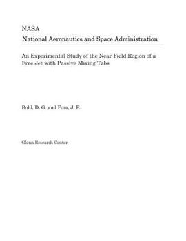 Paperback An Experimental Study of the Near Field Region of a Free Jet with Passive Mixing Tabs Book