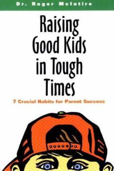 Paperback Raising Good Kids in Tough Times: 7 Crucial Habits for Parent Success Book