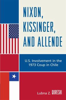 Hardcover Nixon, Kissinger, and Allende: U.S. Involvement in the 1973 Coup in Chile Book