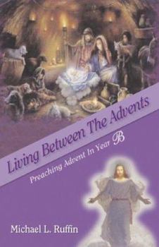 Paperback Living Between the Advents: Preaching Advent in Year B Book