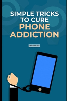 Paperback Simple Trick to Cure Phone Addiction: 5 special tips to manage your cellphone usage Book