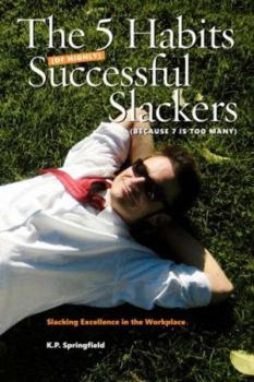 Paperback The 5 Habits Of Highly Successful Slackers (Because 7 Is Too Many): An Essential Guide to Corporate Survival Through the Adoption of Slacking Excellen Book