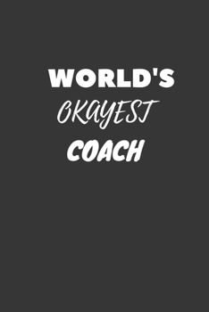 World's Okayest Coach Notebook: Lined Journal, 120 Pages, 6 x 9, Funny Dream Job, Starting New Career Gag Gift Journal Matte Finish