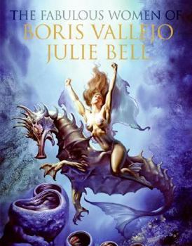 Hardcover The Fabulous Women of Boris Vallejo and Julie Bell Book
