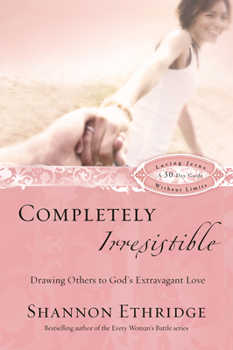 Paperback Completely Irresistible: Drawing Others to God's Extravagant Love Book