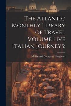 Paperback The Atlantic Monthly Library of Travel Volume Five Italian Journeys; Book