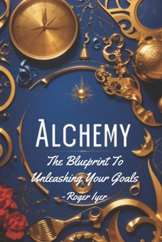 Paperback Alchemy: The Blueprint To Unleashing Your Goals Book