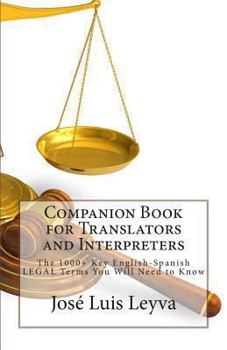 Paperback Companion Book for Translators and Interpreters: The 1000+ Key English-Spanish Legal Terms You Will Need to Know Book