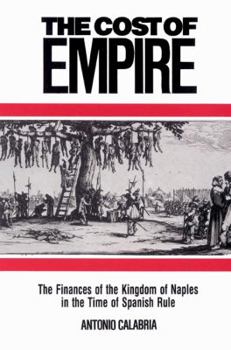 The Cost of Empire: The Finances of the Kingdom of Naples in the Time of Spanish Rule (Cambridge Studies in Early Modern History)