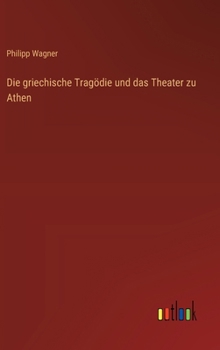Hardcover Die griechische Tragödie und das Theater zu Athen [German] Book