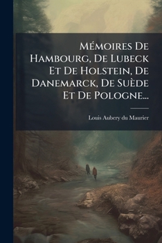 Paperback Mémoires De Hambourg, De Lubeck Et De Holstein, De Danemarck, De Suède Et De Pologne... [French] Book