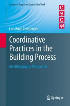 Paperback Coordinative Practices in the Building Process: An Ethnographic Perspective Book