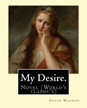 Paperback My Desire. By: Susan Warner, Pen name, Elizabeth Wetherell: Novel (World's classic's) Book