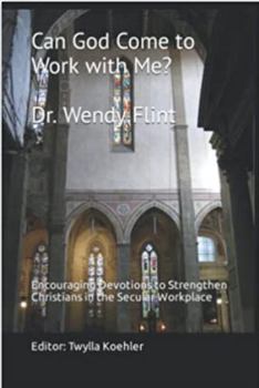 Paperback Can God Come to Work with Me?: Encouraging Devotions to Strengthen Christians in the Secular Workplace Book