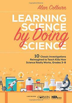 Paperback Learning Science by Doing Science: 10 Classic Investigations Reimagined to Teach Kids How Science Really Works, Grades 3-8 Book