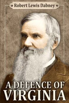 Paperback A Defence of Virginia: And Through Her of the South in the Recent and Pending Contests Against the Sectional Party Book