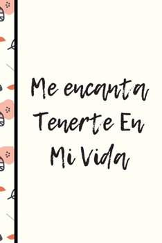 Paperback Me Encanta Tenerte En Mi Vida: Elegante y Clasico Cuaderno Con Frase de Amor Para Parejas o Amigos Especiales Para Cualquier Ocasion (San Valentin / [Spanish] Book