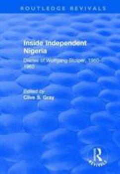 Paperback Inside Independent Nigeria: Diaries of Wolfgang Stolper, 1960-1962 Book