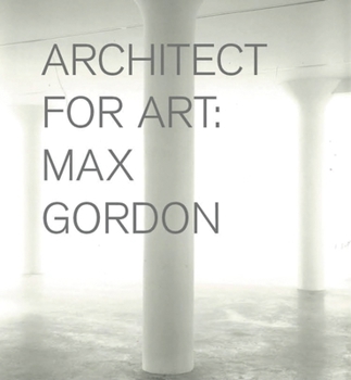 Hardcover Max Gordon: Architect for Art Book