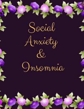 Social Anxiety and Insomnia Workbook: Ideal and Perfect Gift for Social Anxiety and Insomnia Workbook Best Social Anxiety and Insomnia Workbook for You, Parent, Wife, Husband, Boyfriend, Girlfriend Gi