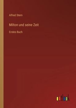Milton und seine Zeit: Erstes Buch (German Edition)