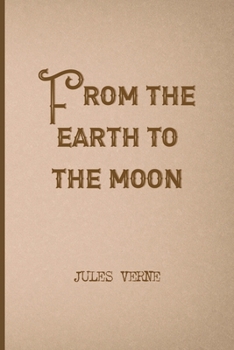 From The Earth To The Moon: All Purpose 6x9 Blank Lined Notebook Journal Way Better Than A Card Trendy Unique Gift Brown Jules Verne