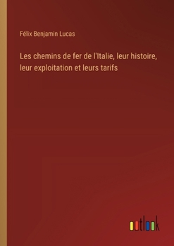 Paperback Les chemins de fer de l'Italie, leur histoire, leur exploitation et leurs tarifs [French] Book