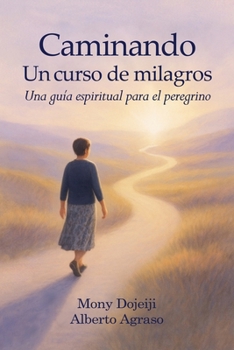 Caminando Un curso de milagros: Una guía espiritual para el peregrino (Spanish Edition)