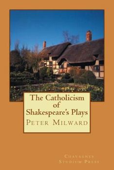 The Catholicism of Shakespeare's Plays (Saint Austin Literature & Ideas Series)