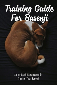 Paperback Training Guide For Basenji: An In-Depth Explanation On Training Your Basenji: Basenji Nutrition Tips Book