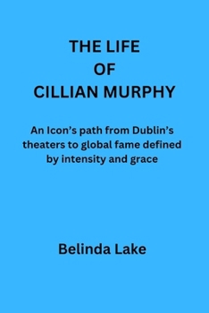 THE LIFE OF CILLIAN MURPHY: An Icon’s path from Dublin’s theaters to global fame defined by intensity and grace