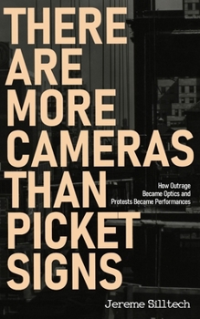 Paperback There Are More Cameras Than Picket Signs: How Outrage Became Optics and Protests Became Performances Book
