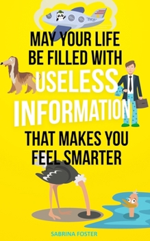 Paperback May Your Life Be Filled With Useless Information That Makes You Feel Smarter Book