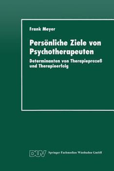 Personliche Ziele Von Psychotherapeuten: Determinanten Von Therapieprozess Und Therapieerfolg