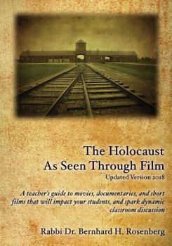 The Holocaust As Seen Through Film: Updated Version 2018: A teacher's guide to movies,documentaries, and short films that will impact your students and spark dynamic classroom discussion