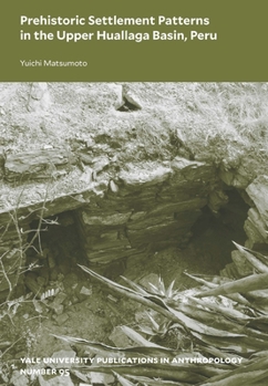 Paperback Prehistoric Settlement Patterns in the Upper Huallaga Basin, Peru: Volume 95 Book
