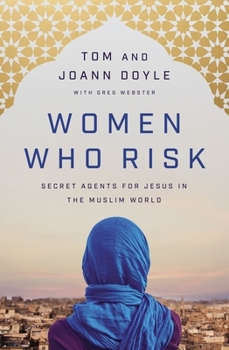 Paperback Women Who Risk: Secret Agents for Jesus in the Muslim World Book