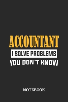 Accountant I Solve Problems You Don't Know Notebook: 6x9 inches - 110 graph paper, quad ruled, squared, grid paper pages • Greatest Passionate Office Job Journal Utility • Gift, Present Idea
