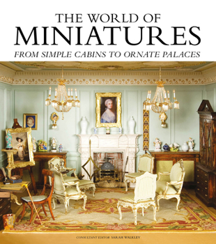 Hardcover The World of Miniatures: From Simple Cabins to Ornate Palaces Book