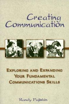 Paperback Creating Communication: Exploring and Expanding Your Fundamental Communication Skills Book