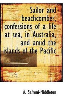Sailor and Beachcomber, Confessions of a Life at Sea, in Australia, and amid the Islands of the Paci