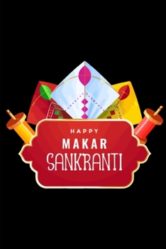 Happy Makar Sankranti: Lined Notebook Journal - For Makar Sankranti Celebration Festival - Novelty Themed Gifts