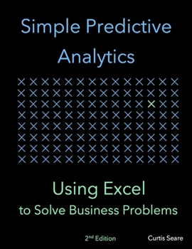 Paperback Simple Predictive Analytics: Using Excel to Solve Business Problems Book