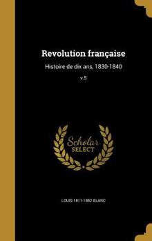 Hardcover Revolution française: Histoire de dix ans, 1830-1840; v.5 [French] Book