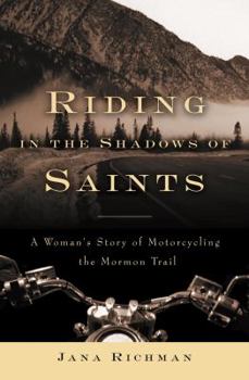 Hardcover Riding in the Shadows of Saints: A Woman's Story of Motorcycling the Mormon Trail Book