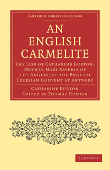 Paperback An English Carmelite: The Life of Catharine Burton, Mother Mary Xaveria of the Angels, of the English Teresian Convent at Antwerp Book