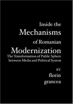 Paperback Inside the Mechanisms of Romanian Modernization: The Transformation of Public Sphere between Media and Political System Book