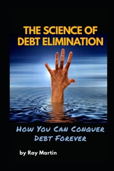 Paperback The Science of Debt Elimination: How You Can Conquer Debt Forever [Large Print] Book